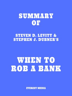 cover image of Summary of Steven D. Levitt & Stephen J. Dubner's When to Rob a Bank